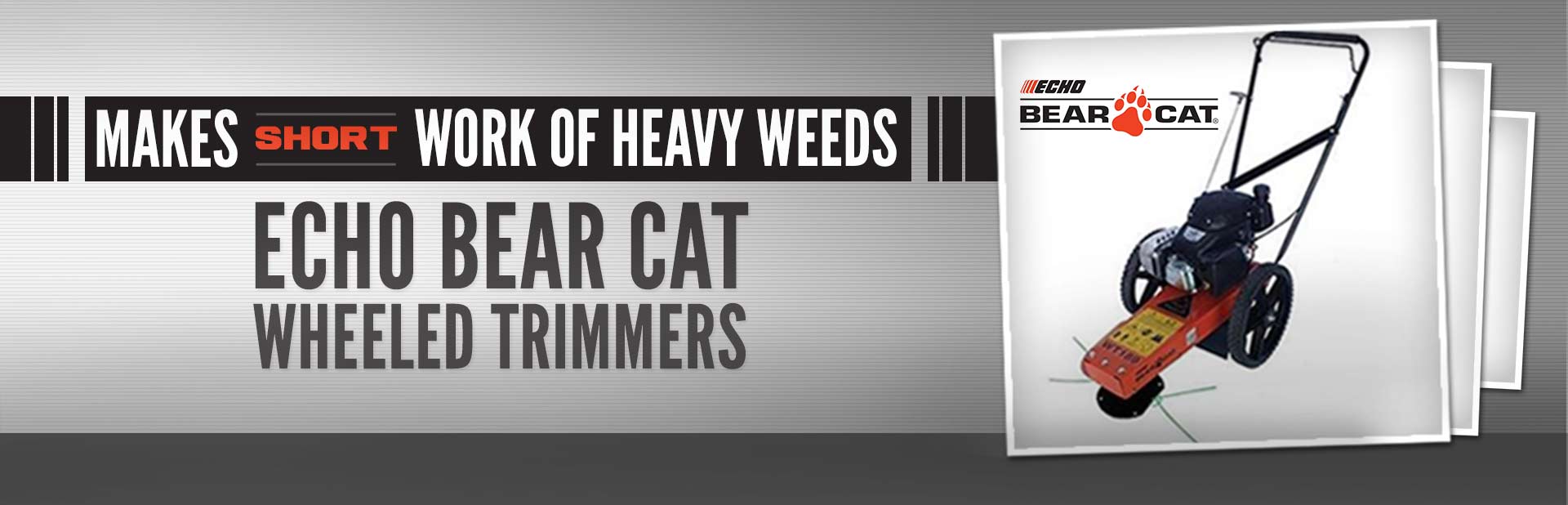 ECHO Bear Cat Wheeled Trimmers: Click here to view the models.